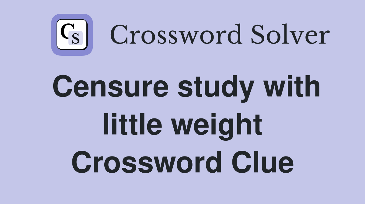 Censure study with little weight Crossword Clue