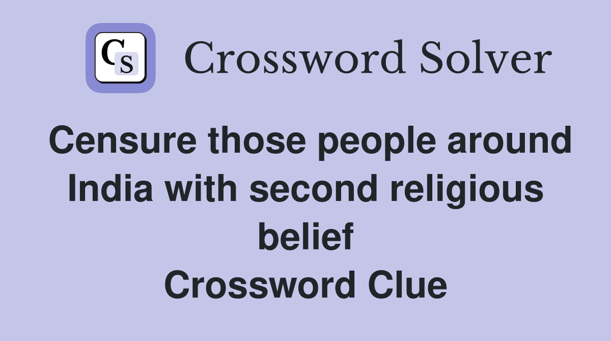 Censure those people around India with second religious belief Crossword Clue