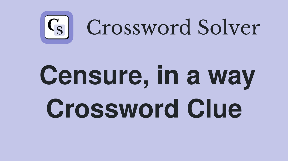 Censure, in a way Crossword Clue