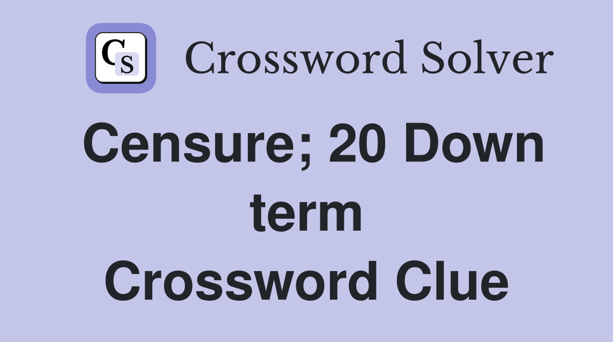 Censure; 20 Down term Crossword Clue
