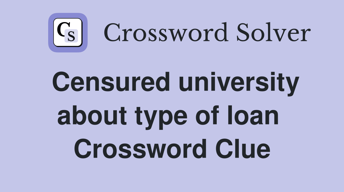 Censured university about type of loan  Crossword Clue