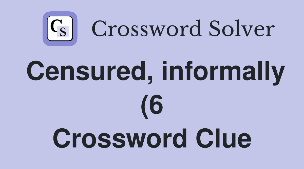 Censured informally (6) Crossword Clue Answers Crossword Solver Censured informally (6) Crossword Clue Answers Crossword Solver