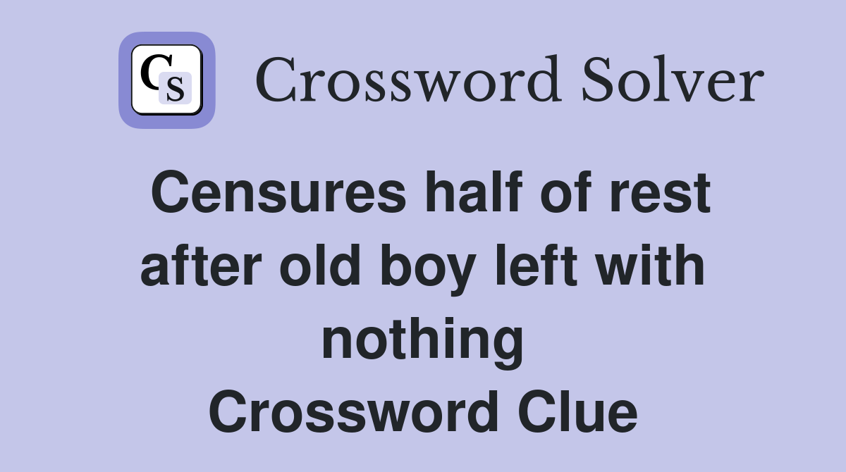 Censures half of rest after old boy left with nothing Crossword Clue
