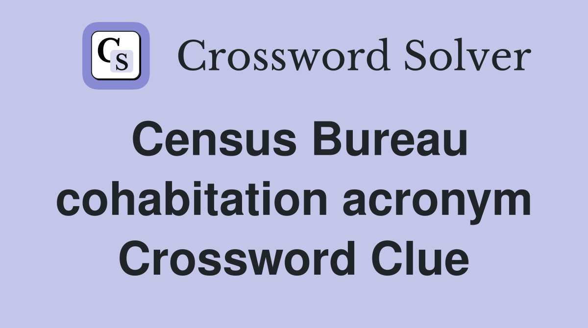 Census Bureau cohabitation acronym Crossword Clue