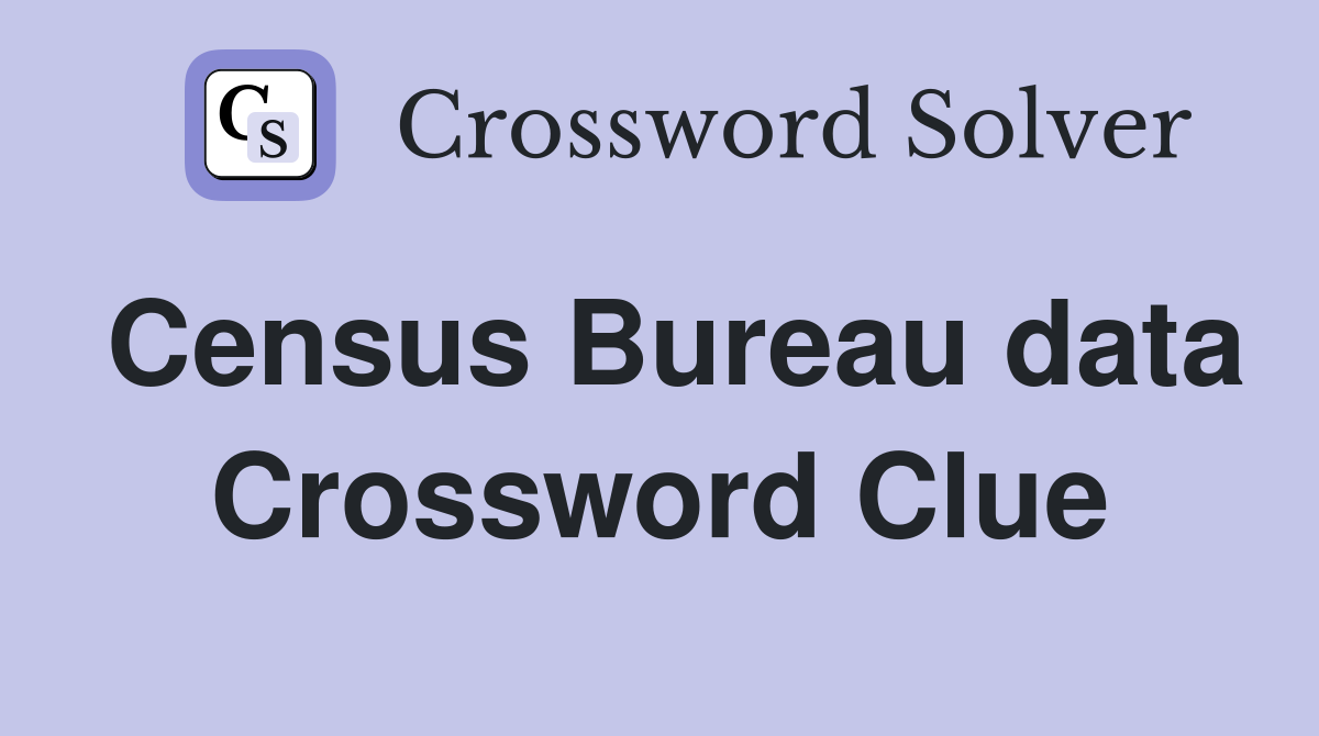 Census Bureau data Crossword Clue