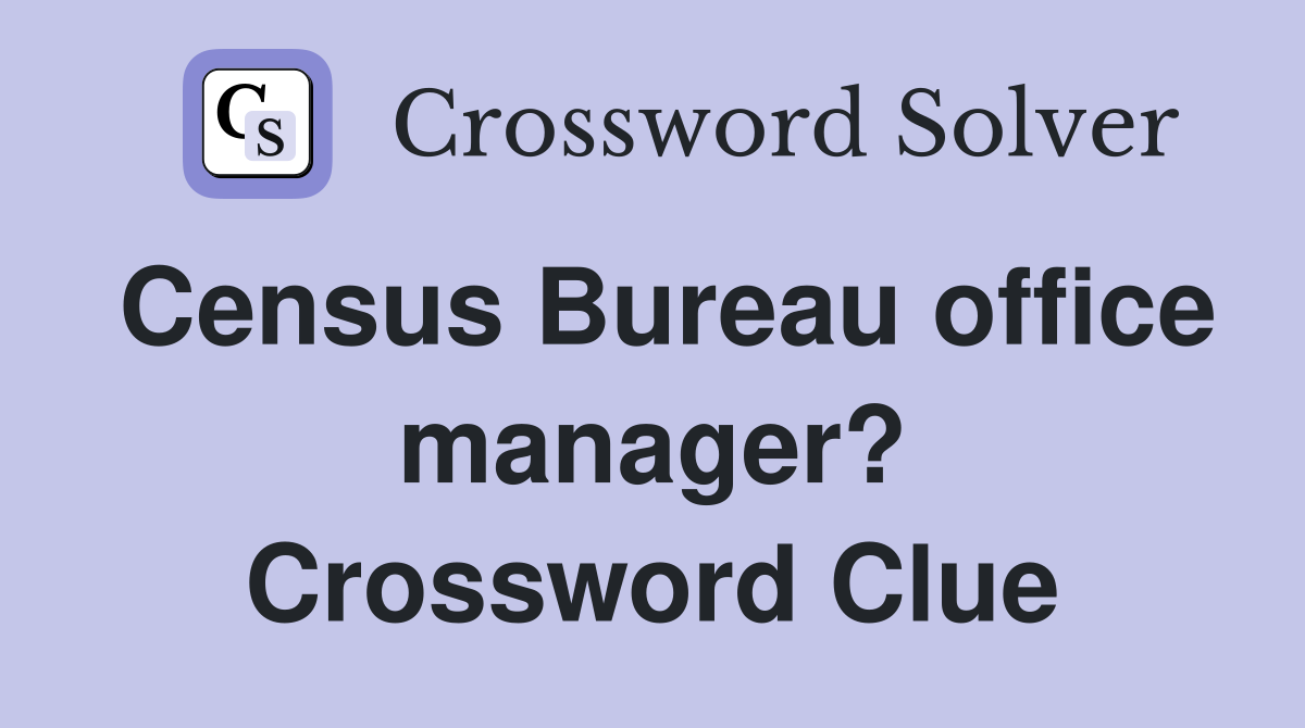 Census Bureau office manager? Crossword Clue