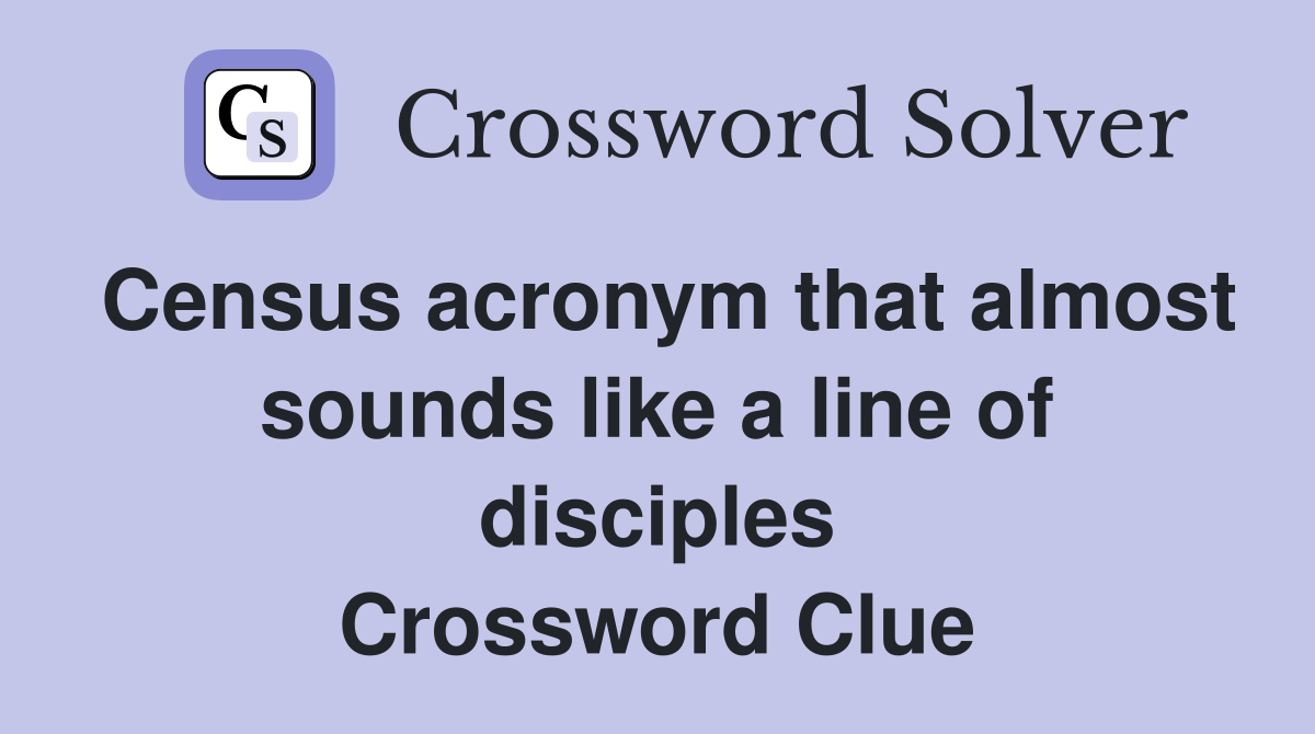 Census acronym that almost sounds like a line of disciples Crossword Clue