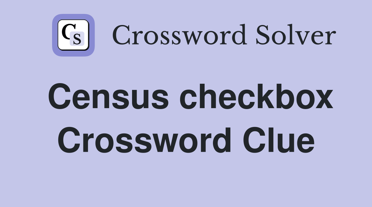 Census checkbox Crossword Clue