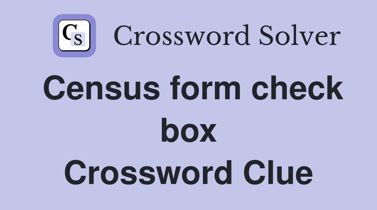 Census form check box Crossword Clue