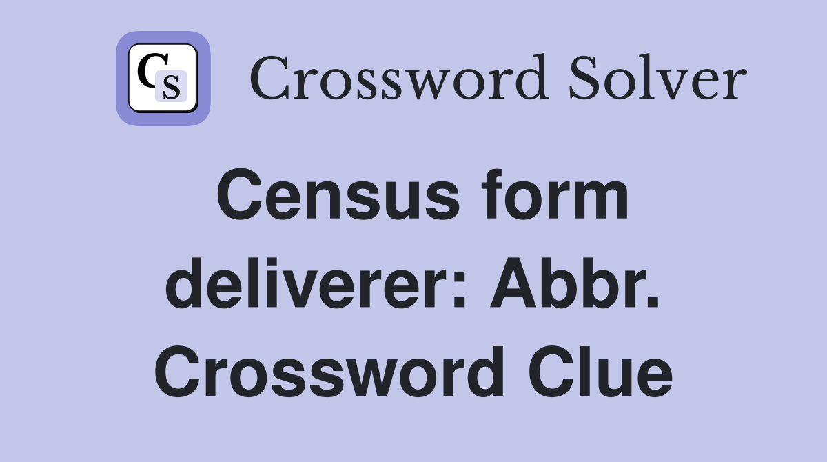 Census form deliverer: Abbr. Crossword Clue