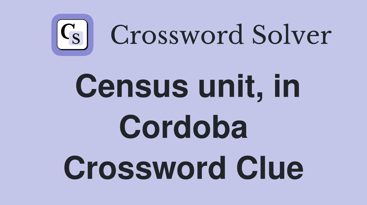 Census unit, in Cordoba Crossword Clue