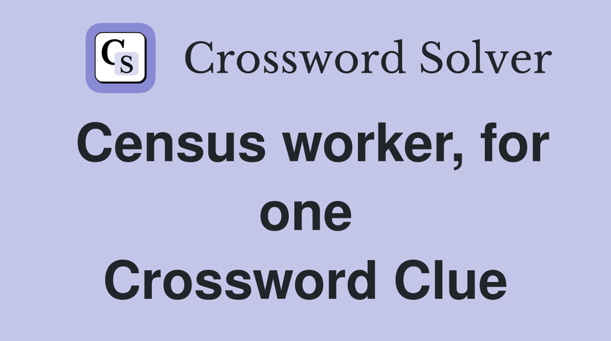 Census worker, for one Crossword Clue