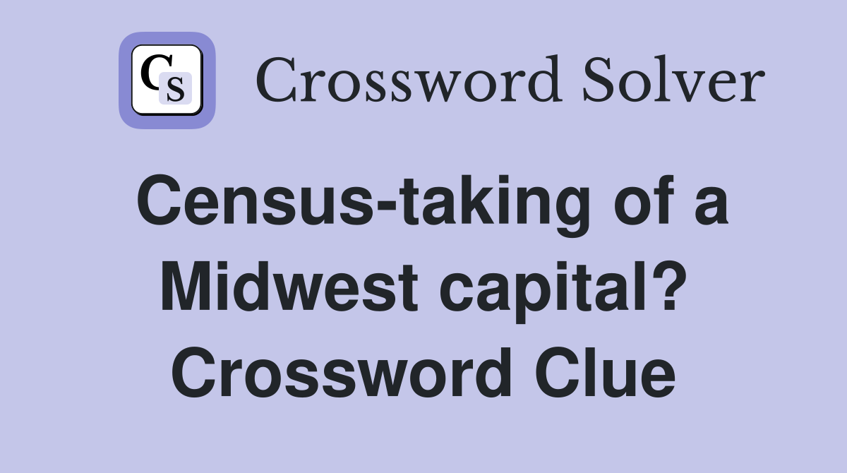 Census-taking of a Midwest capital? Crossword Clue