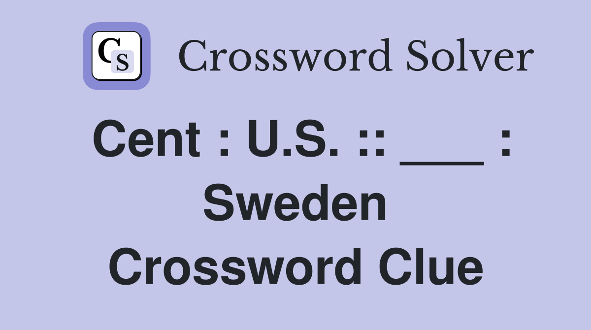 Cent : U.S. :: ___ : Sweden Crossword Clue