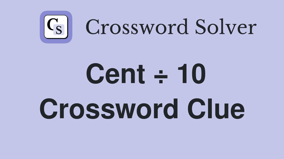 Cent ÷ 10 Crossword Clue