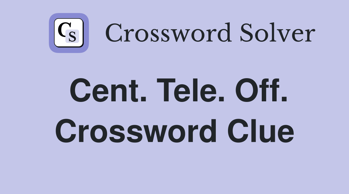 Cent. Tele. Off. Crossword Clue