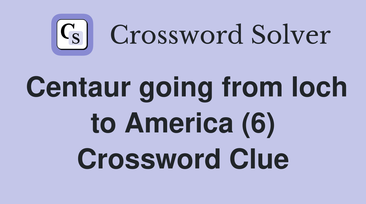 Centaur going from loch to America (6) Crossword Clue