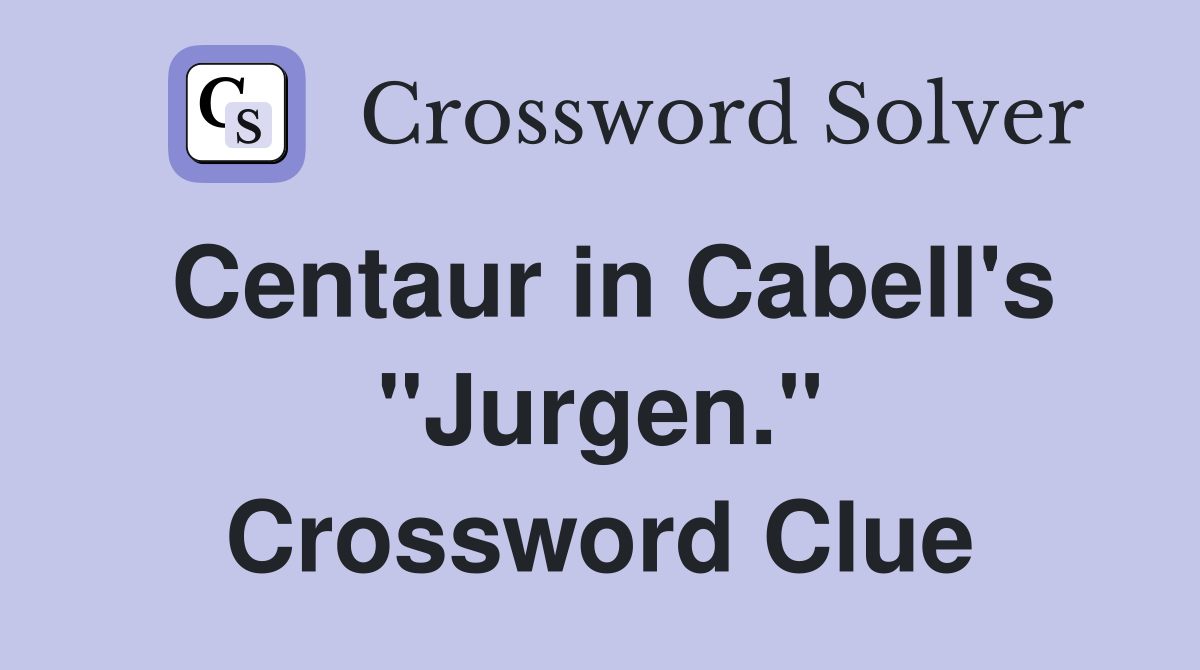 Centaur in Cabell's "Jurgen." Crossword Clue