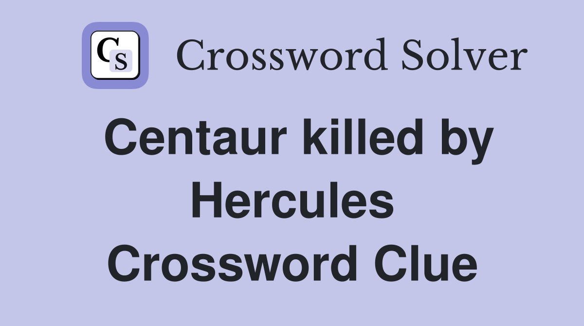 Centaur killed by Hercules Crossword Clue