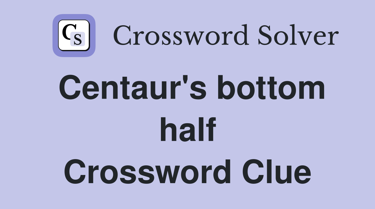 Centaur's bottom half Crossword Clue