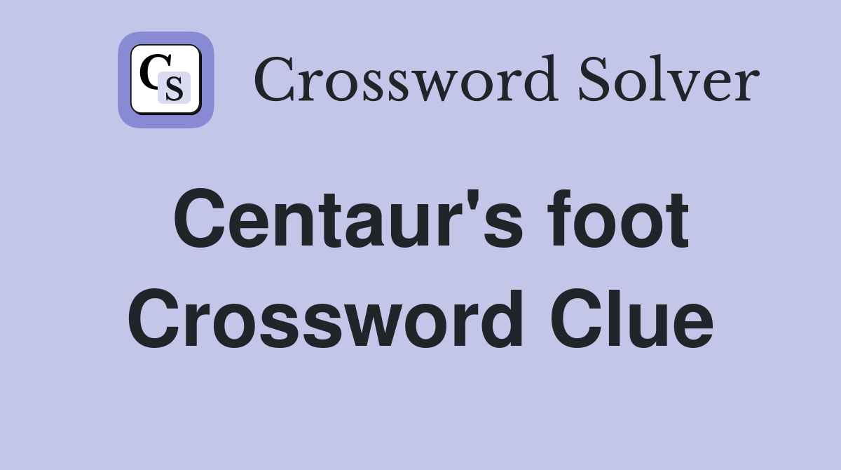 Centaur's foot Crossword Clue