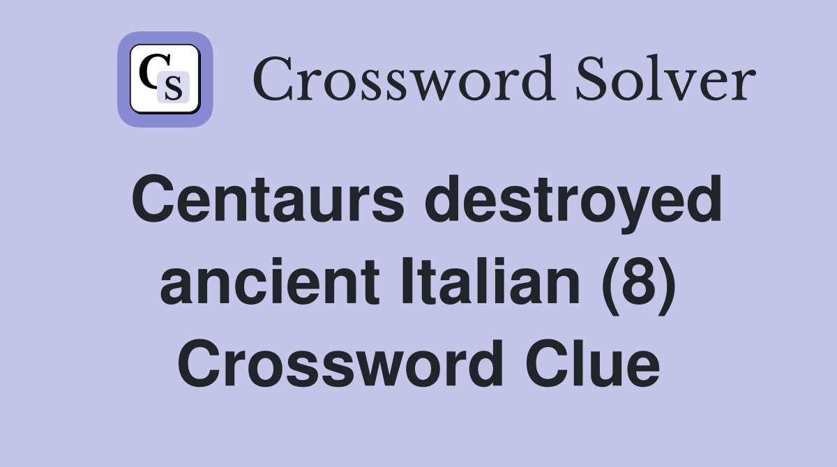 Centaurs destroyed ancient Italian (8) Crossword Clue