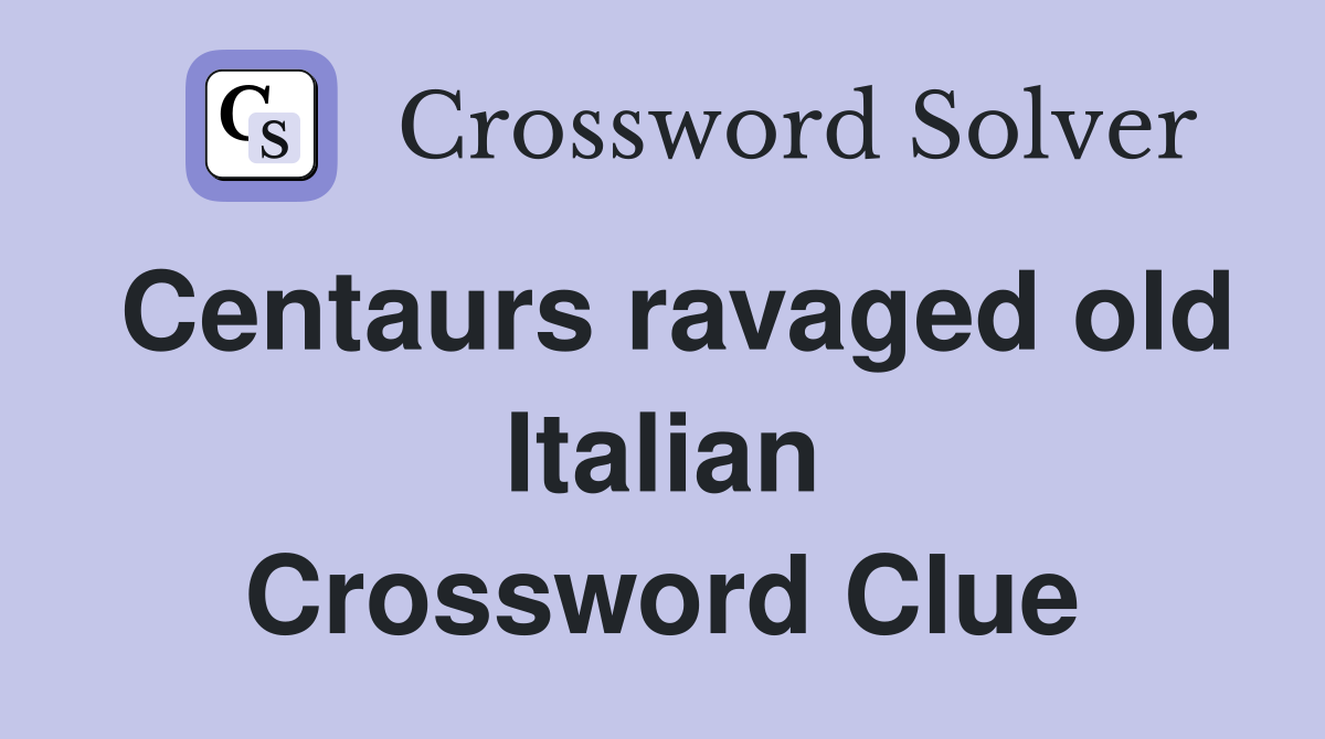 Centaurs ravaged old Italian Crossword Clue
