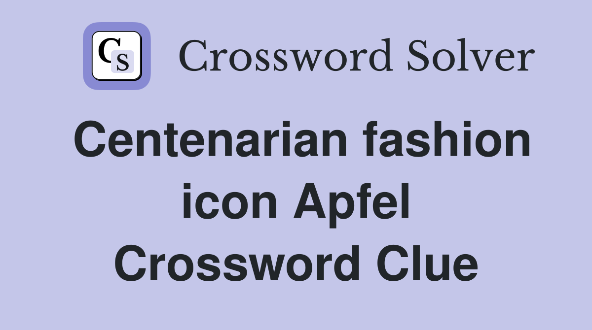 Centenarian fashion icon Apfel Crossword Clue