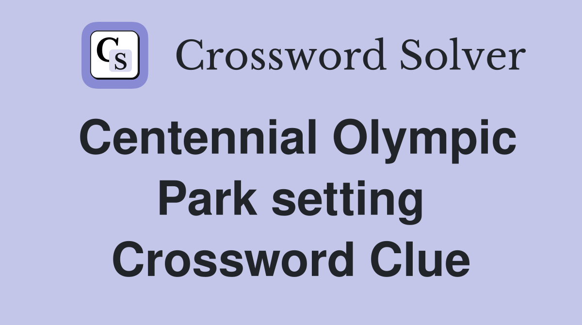 Centennial Olympic Park setting Crossword Clue
