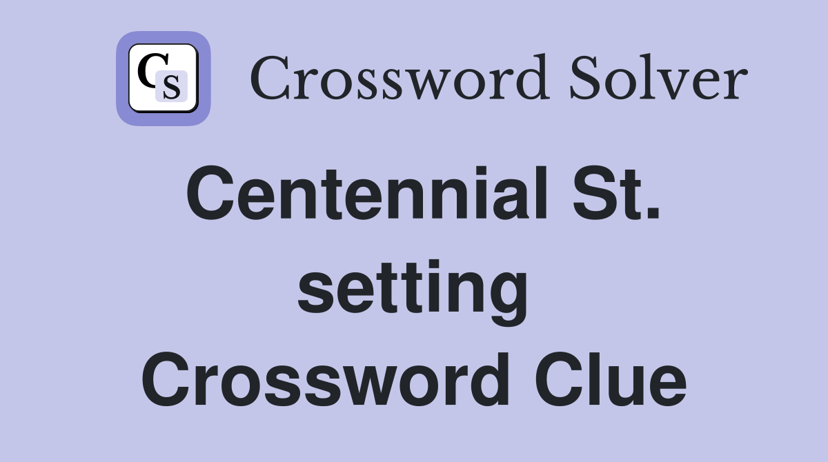 Centennial St. setting Crossword Clue