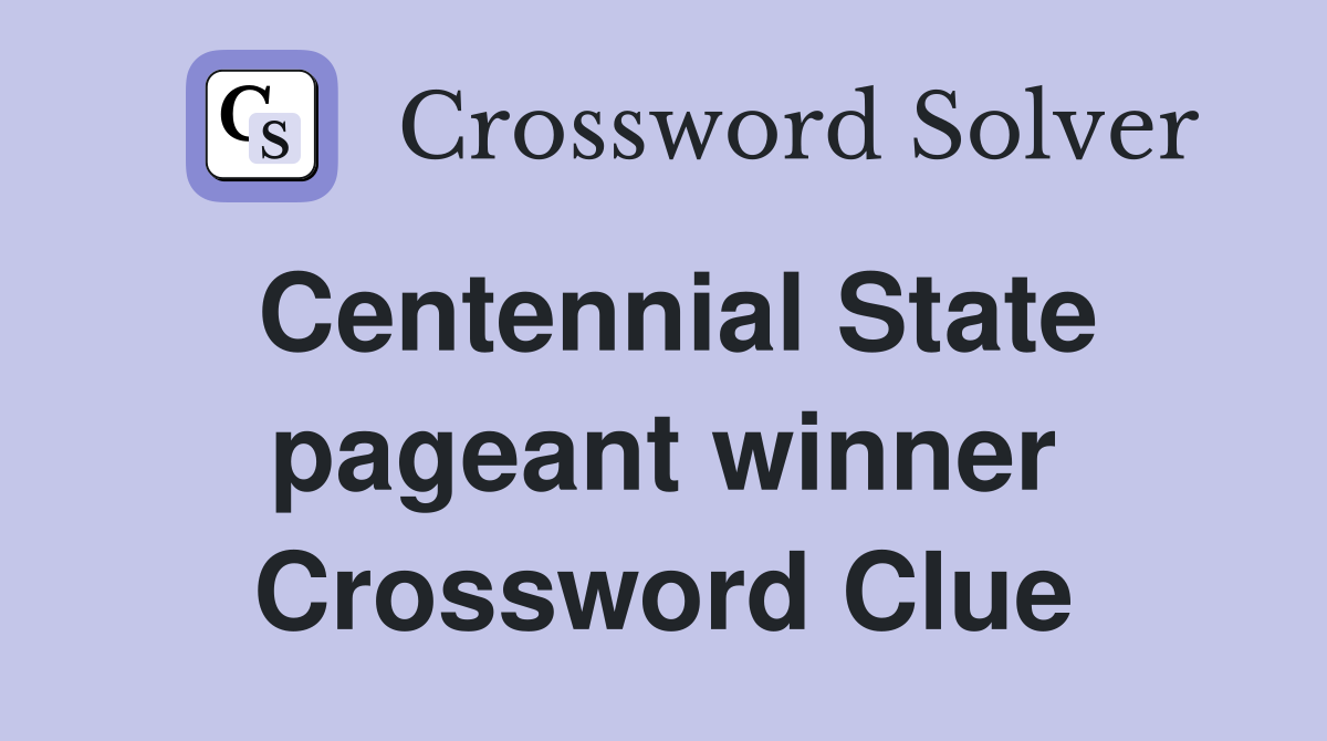 Centennial State pageant winner Crossword Clue