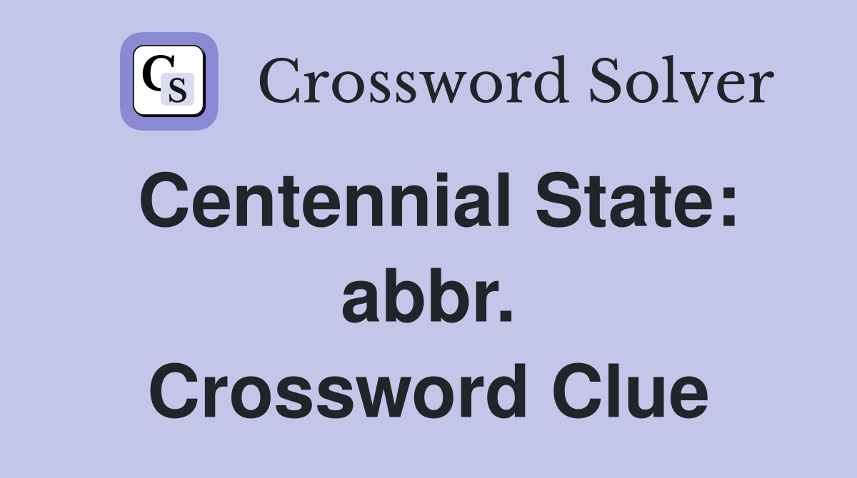 Centennial State: abbr. Crossword Clue