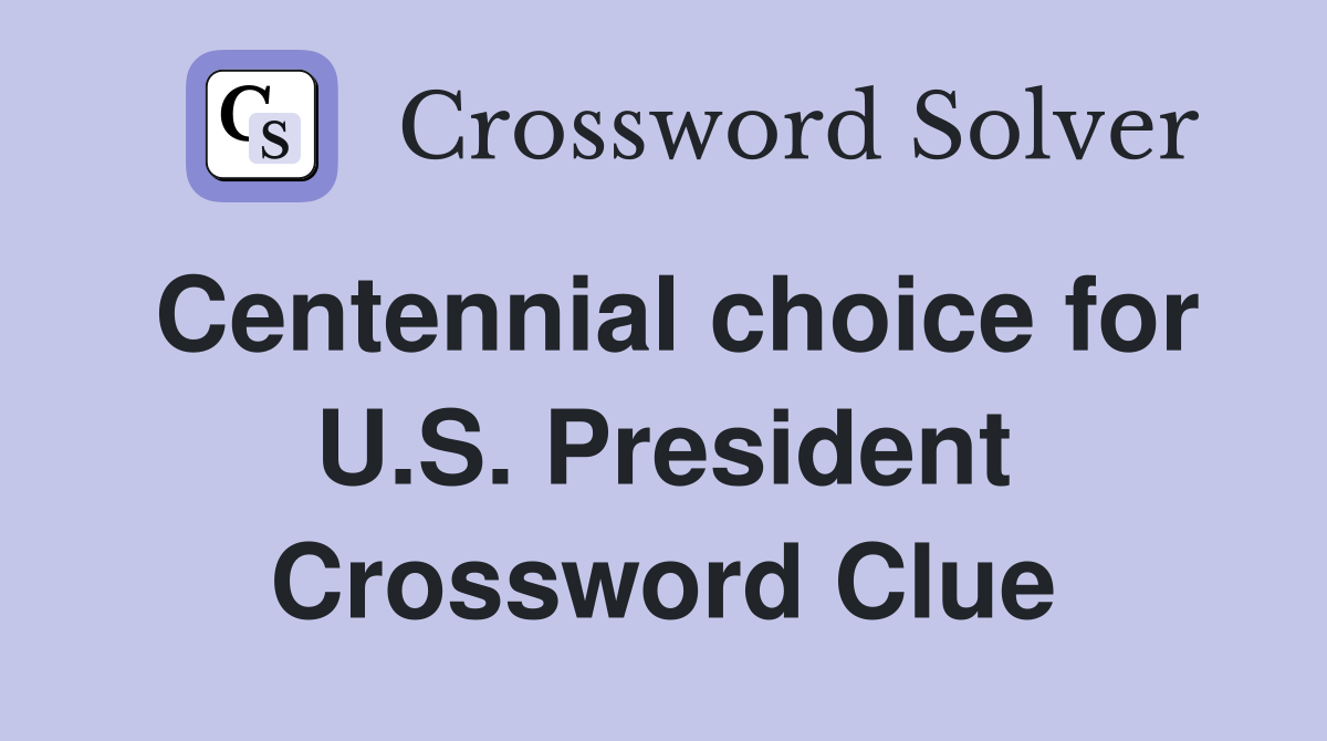Centennial choice for U.S. President Crossword Clue