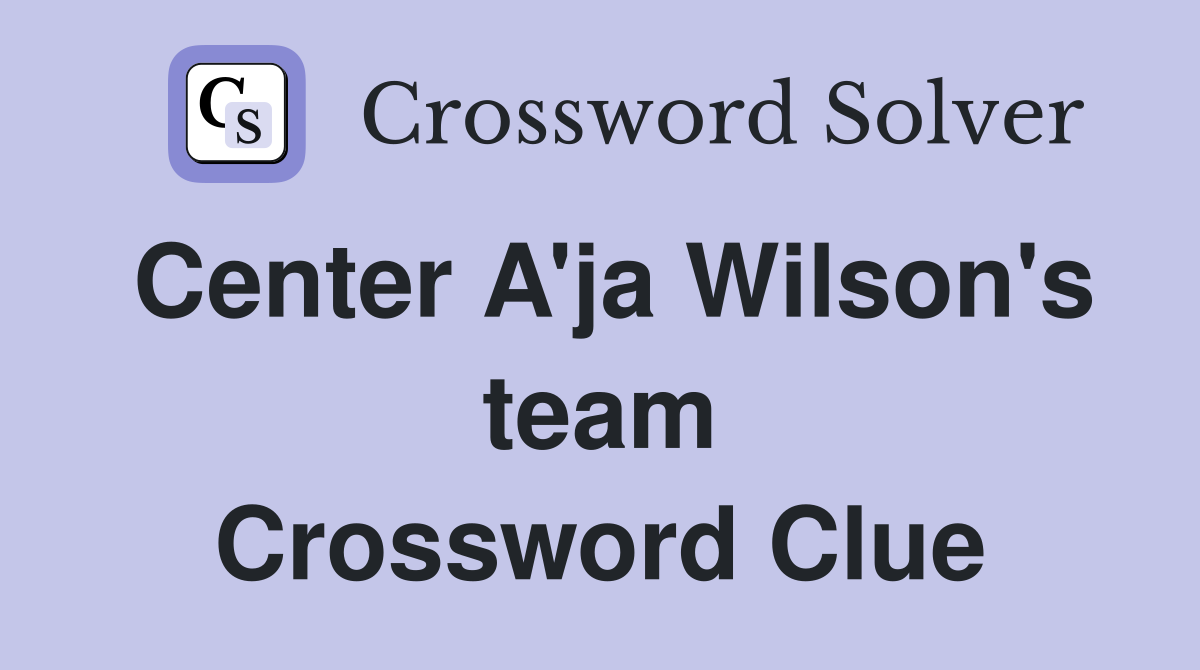 Center A'ja Wilson's team Crossword Clue