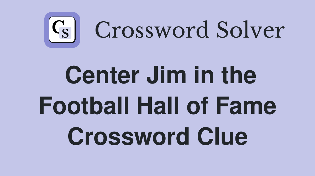Center Jim in the Football Hall of Fame Crossword Clue