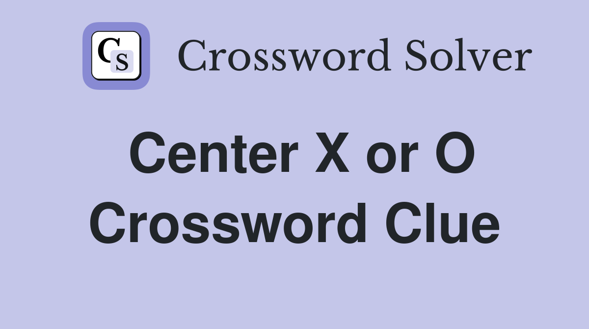 Center X or O Crossword Clue