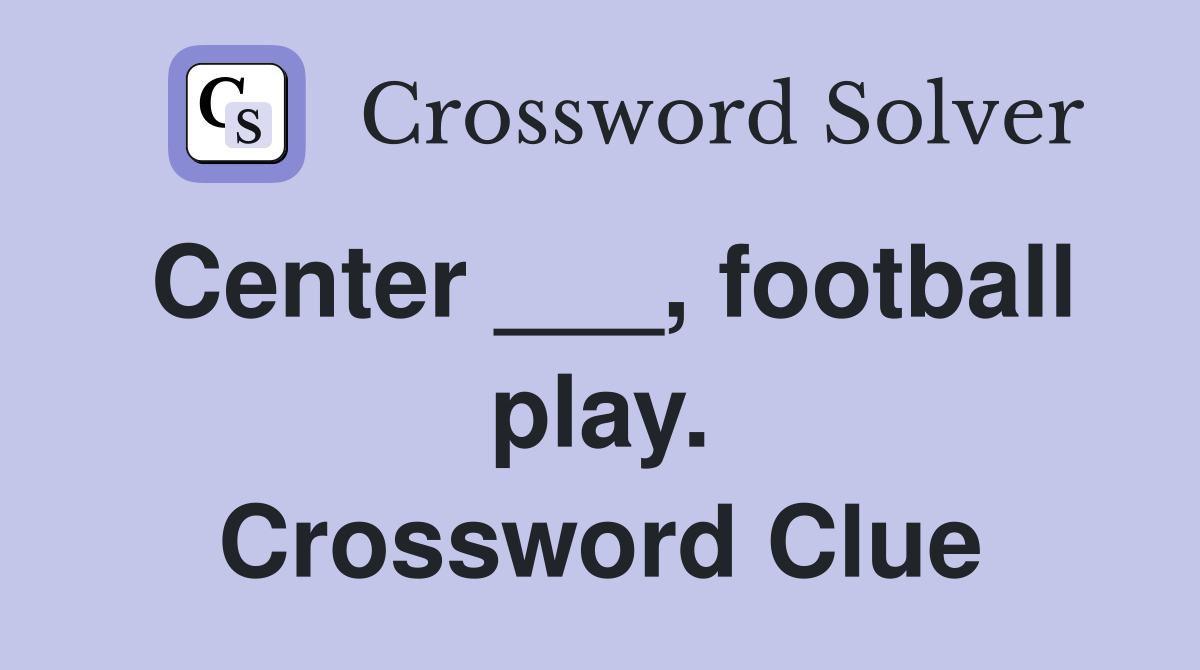 Center ___, football play. Crossword Clue