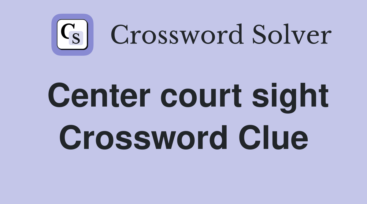 Center court sight Crossword Clue