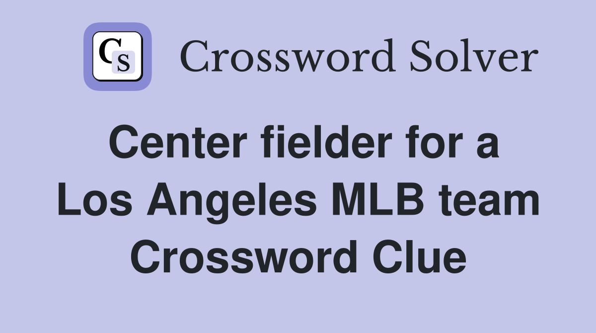 Center fielder for a Los Angeles MLB team Crossword Clue
