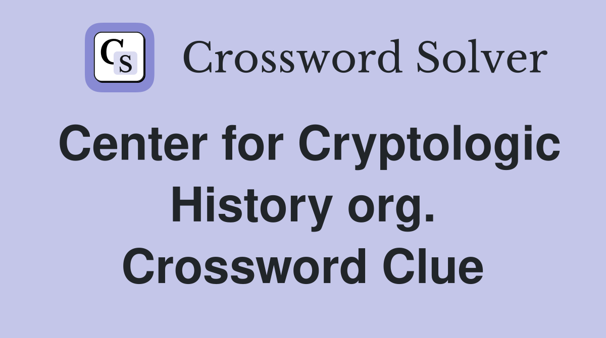 Center for Cryptologic History org. Crossword Clue
