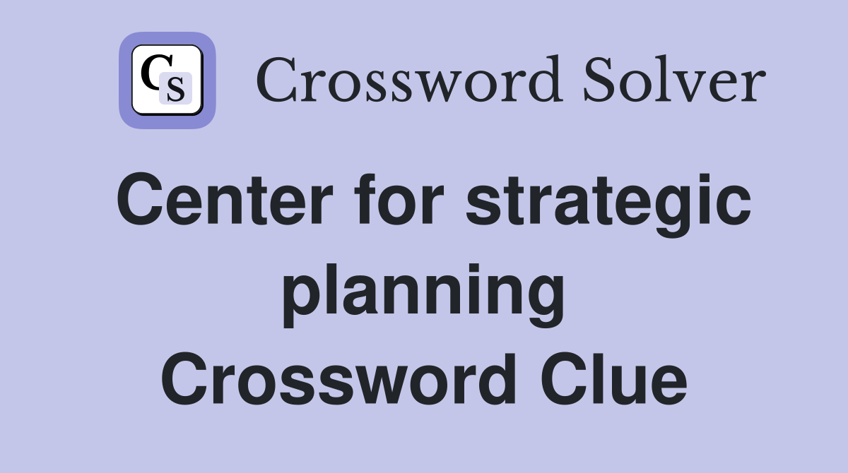 Center for strategic planning Crossword Clue