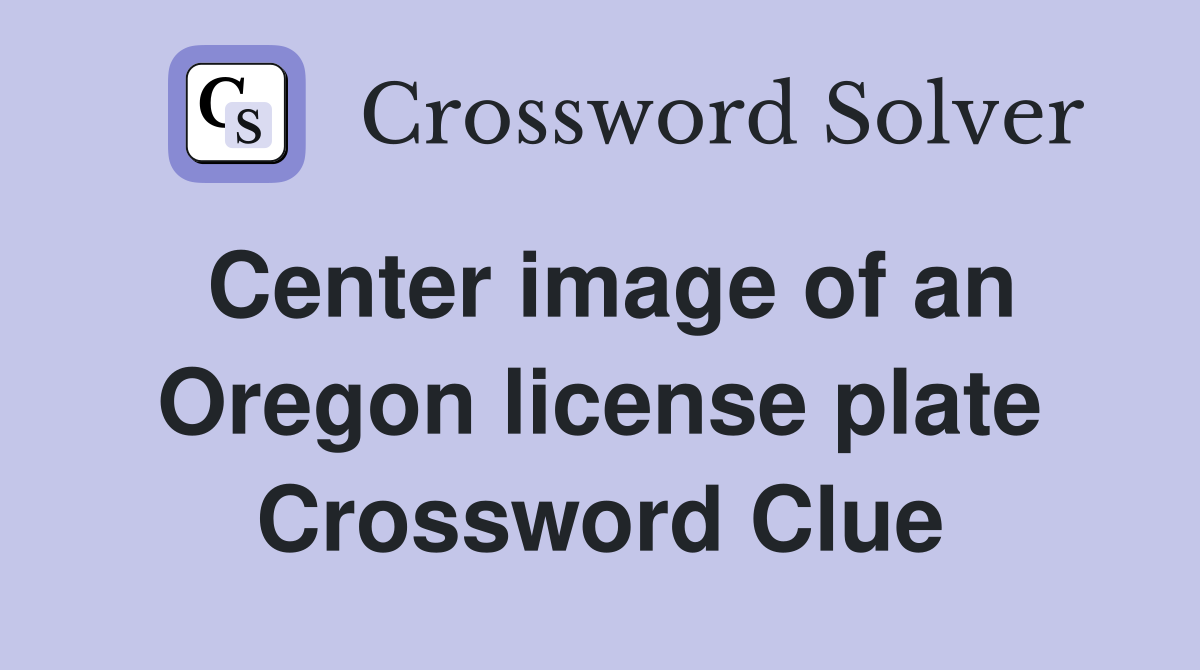 Center image of an Oregon license plate Crossword Clue