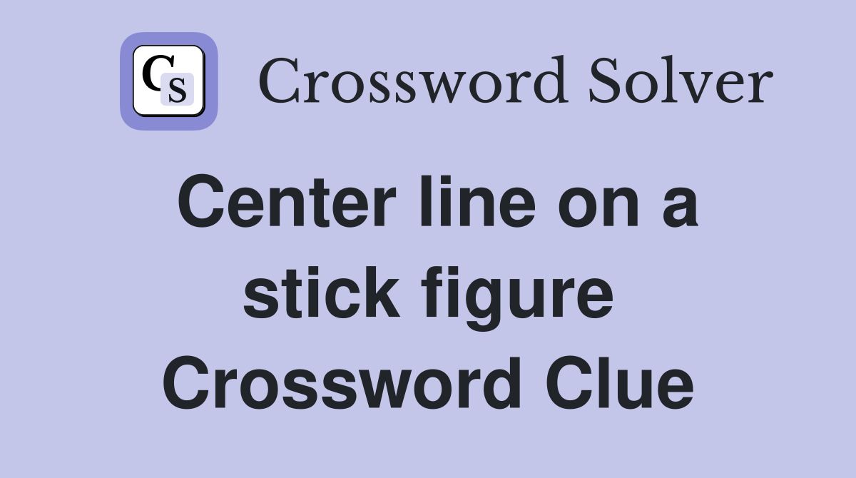 Center line on a stick figure Crossword Clue