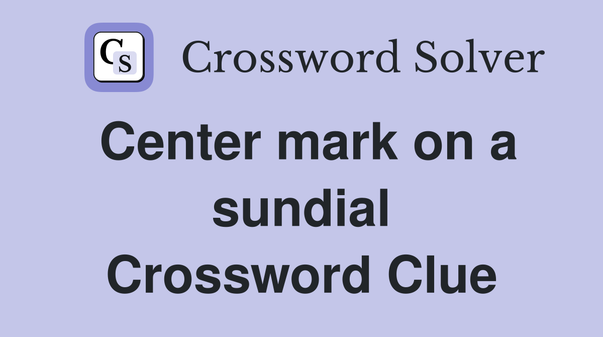 Center mark on a sundial Crossword Clue