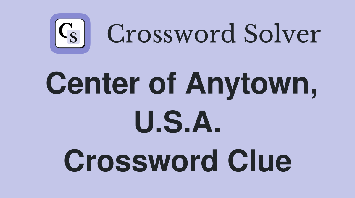 Center of Anytown, U.S.A. Crossword Clue