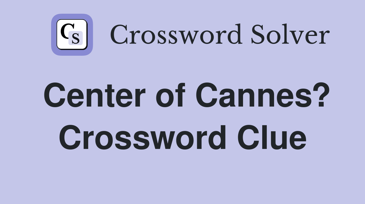 Center of Cannes? Crossword Clue