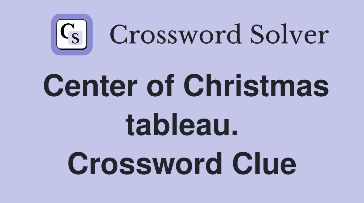 Center of Christmas tableau. Crossword Clue