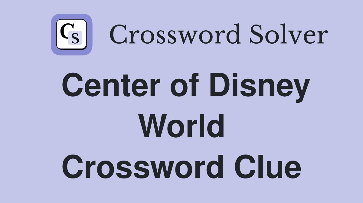 Center of Disney World Crossword Clue