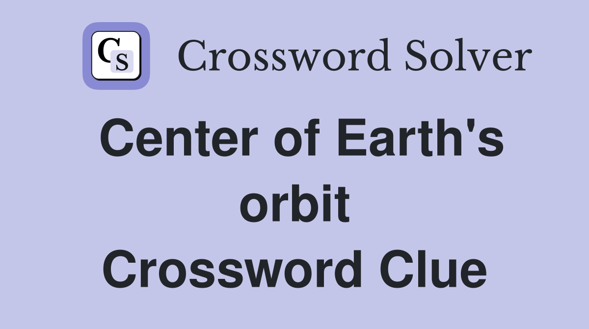 Center of Earth's orbit Crossword Clue