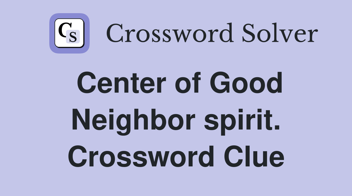 Center of Good Neighbor spirit. Crossword Clue